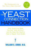 Yeast Connection Handbook: How Yeasts Can Make You Feel "Sick All Over" and the Steps You Need to Take to Regain Your Health