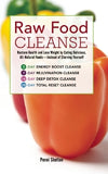 Raw Food Cleanse: Restore Health and Lose Weight by Eating Delicious, All-Natural Foods